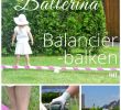 Bastelideen Garten Neu Kleine Ballerina Einen Balancierbalken Bauen