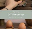 Holzarbeiten Mit Kindern Selbermachen Elegant Diy • Eierbecher Aus Holz – Einfache Upcycling Idee Aus