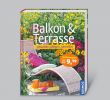 Sitzplatz Garten Gestalten Best Of Balkon & Terrasse Gestalten Pflegen Genießen
